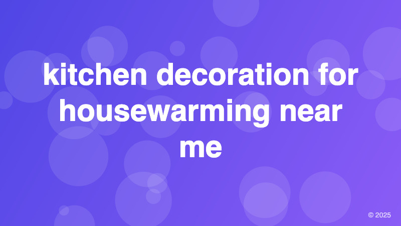 kitchen decoration for housewarming near me